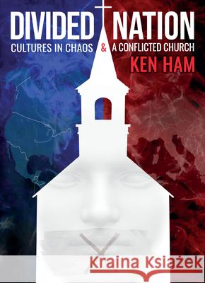 Divided Nation: Cultures in Chaos & a Conflicted Church Ken Ham 9781683442837 Master Books - książka