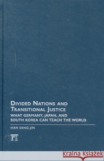 Divided Nations and Transitional Justice: What Germany, Japan, and South Korea Can Teach the World Han, Sang-Jin 9781594519000 Paradigm Publishers - książka