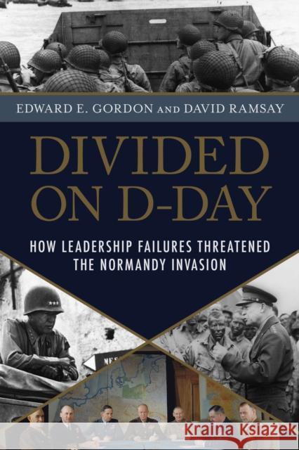 Divided on D-Day: How Leadership Failures Threatened the Normandy Invasion David Ramsay 9781633889071 Prometheus Books - książka