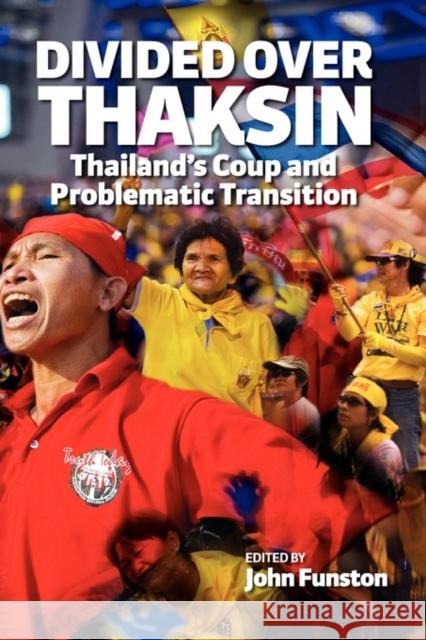 Divided Over Thaksin: Thailand's Coup and Problematic Transition Funston, John 9789812309617 Institute of Southeast Asian Studies - książka