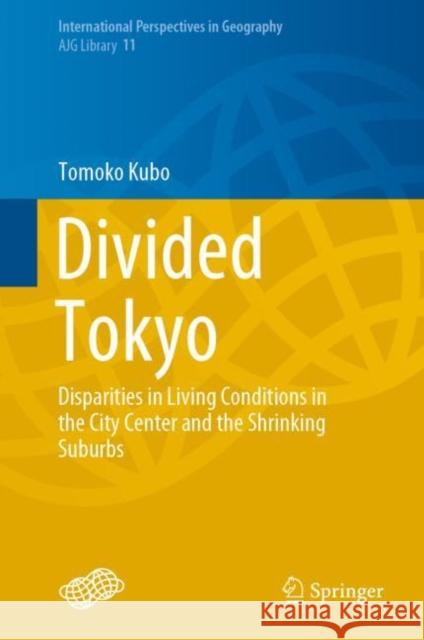 Divided Tokyo: Disparities in Living Conditions in the City Center and the Shrinking Suburbs Kubo, Tomoko 9789811542015 Springer - książka