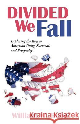 Divided We Fall: Exploring the Keys to American Unity, Survival, and Prosperity Rob, William W. 9781475942972 iUniverse.com - książka