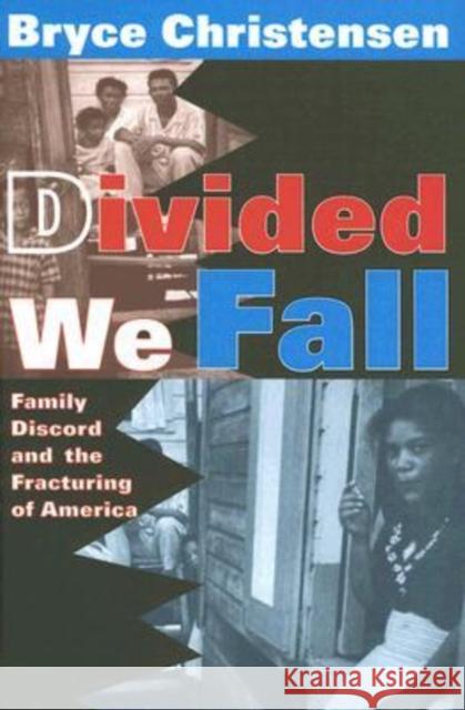 Divided We Fall: Family Discord and the Fracturing of America Bryce Christensen 9780765803160 Transaction Publishers - książka