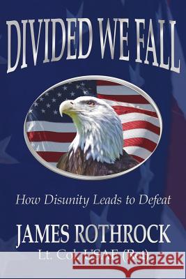 Divided We Fall: How Disunity Leads to Defeat Rothrock, James 9781425911072 Authorhouse - książka
