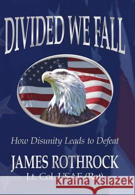 Divided We Fall: How Disunity Leads to Defeat Rothrock, James 9781425911089 Authorhouse - książka