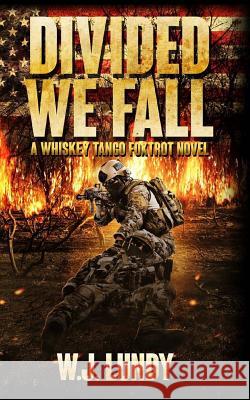 Divided We Fall: Whiskey Tango Foxtrot Vol 6 W. J. Lundy 9781515397557 Createspace - książka