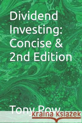 Dividend Investing: Concise & 2nd Edition Tony Pow 9798612420804 Independently Published - książka