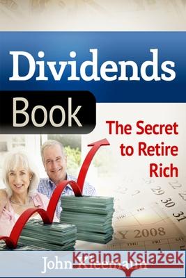Dividends Book: The Secret to Retire Rich John Kleemann 9781494975746 Createspace - książka