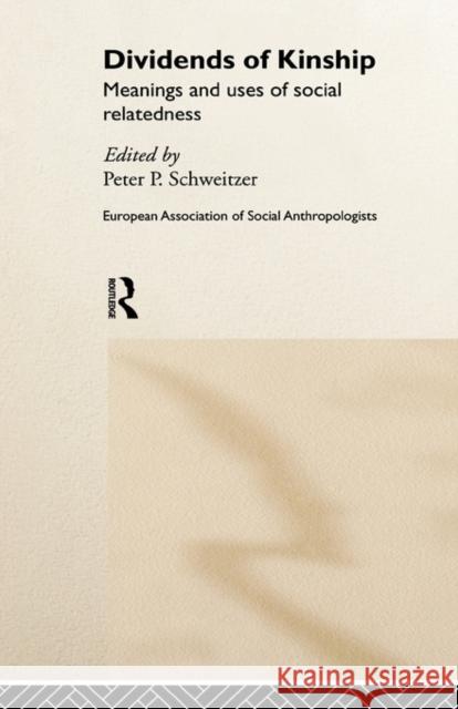 Dividends of Kinship: Meanings and Uses of Social Relatedness Schweitzer, Peter P. 9780415182836 Routledge - książka