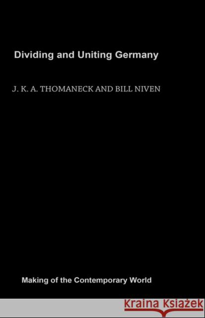 Dividing and Uniting Germany Bill Thomaneck J. K. a. Niven William John Niven 9780415183284 Routledge - książka