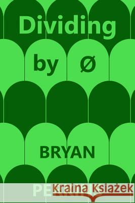 Dividing by Ø Perkins, Bryan 9780996395359 Onyxis Stone Press - książka