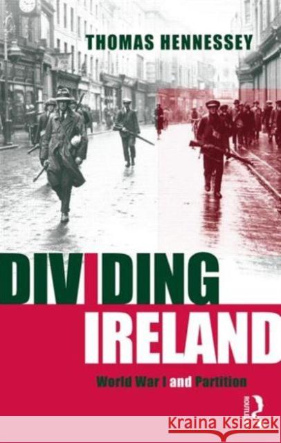 Dividing Ireland: World War One and Partition Hennessey, Thomas 9780415198806 Routledge - książka