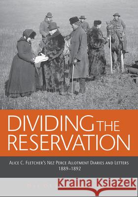 Dividing the Reservation: Alice C. Fletcher's Nez Perce Allotment Diaries and Letters, 1889 - 1892 Nicole Tonkovich 9780874223446 Washington State University Press - książka