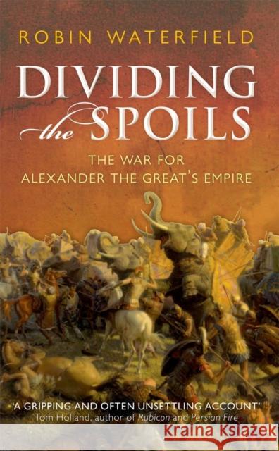 Dividing the Spoils: The War for Alexander the Great's Empire Robin Waterfield 9780199647002  - książka