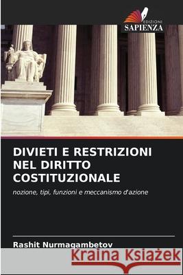 DIVIETI E RESTRIZIONI NEL DIRITTO COSTITUZIONALE Nurmagambetov, Rashit 9786203565591 Edizioni Sapienza - książka