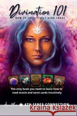 Divination 101 How To Intuitively Read Cards: Divination 101 is the only book you need to learn how to read tarot and oracle cards intuitively-exercis Anne-Marie McCormack Kayla Winter 9780999897119 6th Sense Connection, LLC - książka