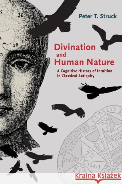 Divination and Human Nature: A Cognitive History of Intuition in Classical Antiquity Peter T. Struck 9780691183459 Princeton University Press - książka