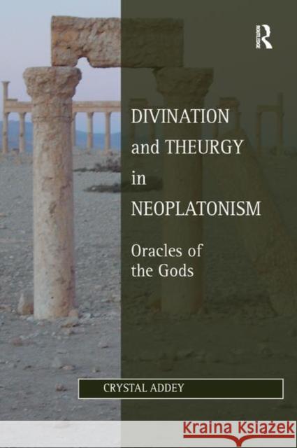 Divination and Theurgy in Neoplatonism: Oracles of the Gods Crystal Addey 9780367882198 Routledge - książka