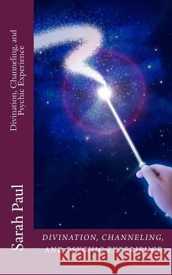 Divination, Channeling and Psychic Experience: A Channeled Galaxy Teacher Book Sarah Paul 9781480184831 Createspace - książka
