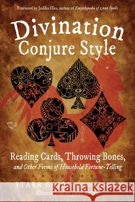 Divination Conjure Style: Reading Cards, Throwing Bones, and Other Forms of Household Fortune-Telling Starr Casas 9781578636693 Weiser Books - książka