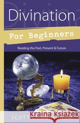 Divination for Beginners: Reading the Past, Present & Future Scott Cunningham Sandy Leuthner 9780738703848 Llewellyn Publications - książka