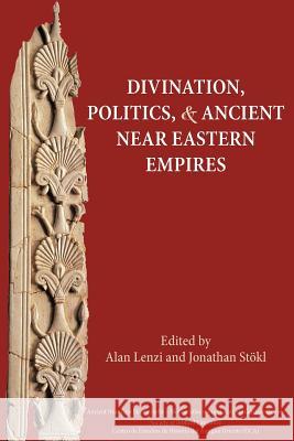 Divination, Politics, and Ancient Near Eastern Empires Jonathan Stkl Alan Lenzi Alan Lenzi 9781589839960 Society of Biblical Literature - książka