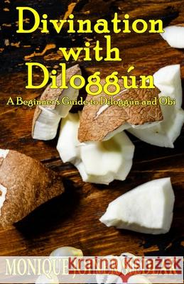 Divination with Diloggún: A Beginner's Guide to Diloggún and Obi Monique Joiner Siedlak 9781950378890 Oshun Publications, LLC - książka