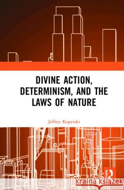 Divine Action, Determinism, and the Laws of Nature Jeffrey Koperski 9780367139001 Routledge - książka