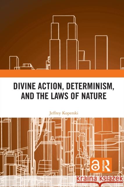 Divine Action, Determinism, and the Laws of Nature Jeffrey Koperski 9781032083117 Routledge - książka