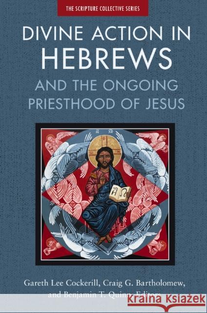 Divine Action in Hebrews: And the Ongoing Priesthood of Jesus Craig Bartholomew Gareth Lee Cockerill Benjamin T. Quinn 9780310139102 Zondervan - książka