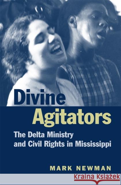 Divine Agitators: The Delta Ministry and Civil Rights in Mississippi Newman, Mark 9780820325323 University of Georgia Press - książka