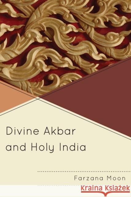 Divine Akbar and Holy India Farzana Moon   9780761856399 Hamilton Books - książka