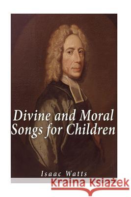 Divine and Moral Songs for Children Isaac Watts 9781533502919 Createspace Independent Publishing Platform - książka