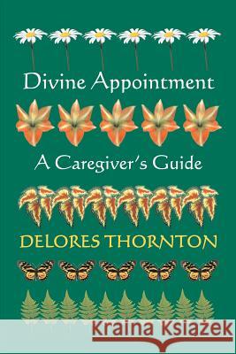 Divine Appointment: A Caregiver's Guide Thornton, Delores 9780595318971 iUniverse - książka