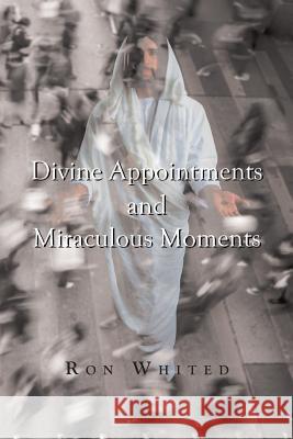 Divine Appointments and Miraculous Moments Ron Whited   9781681977591 Christian Faith Publishing, Inc. - książka