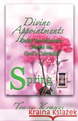 Divine Appointments: Daily Devotionals Based On God's Calendar - Spring Tracy Krauss 9781988447650 Fictitious Ink Publishing - książka