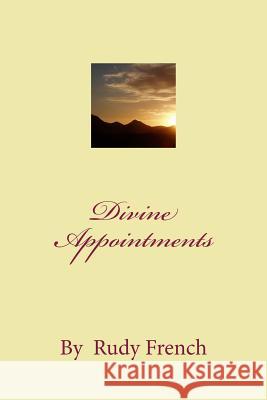 Divine Appointments: Lives Arranged by God Rudy French 9781548149727 Createspace Independent Publishing Platform - książka