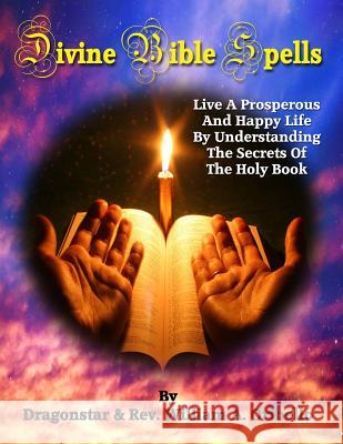 Divine Bible Spells: Live A Prosperous And Happy Life By Understanding The Secrets Of The Holy Book Oribello, William A. 9781606111499 Global Communications - książka