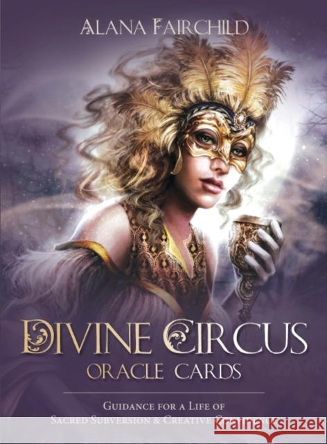 Divine Circus Oracle: Guidance for a Life of Sacred Subversion & Creative Confidence Alana (Alana Fairchild) Fairchild 9781922161970 Blue Angel Gallery - książka
