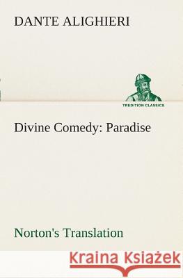 Divine Comedy, Norton's Translation, Paradise Dante Alighieri 9783849508449 Tredition Classics - książka