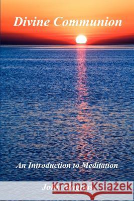 Divine Communion - An Introduction to Meditation John Magnus 9781598246537 E-Booktime, LLC - książka