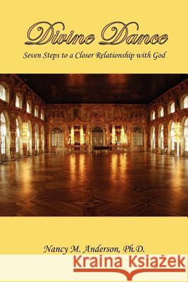 Divine Dance: Seven Steps to a Closer Relationship with God Anderson, Nancy M. 9781425913144 Authorhouse - książka