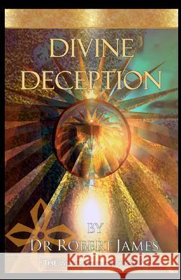 Divine Deception: The Will Traveller Chronicals Dr Robert James 9781463537173 Createspace - książka