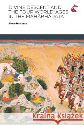 Divine Descent and the Four World-Ages in the Mahābhārata - or, Why Does the Kṛṣṇa Avatāra Inaugurate the Worst Yuga? Brodbeck, Simon 9781911653394 Ubiquity Press (Cardiff University Press) - książka