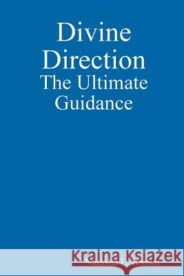 Divine Direction The Ultimate Guidance Natasha L Brown 9781387083084 Lulu.com - książka