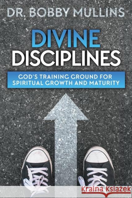 Divine Disciplines: God's Training Ground for Spiritual Growth and Maturity Bobby Mullins 9781613144046 Innovo Publishing LLC - książka