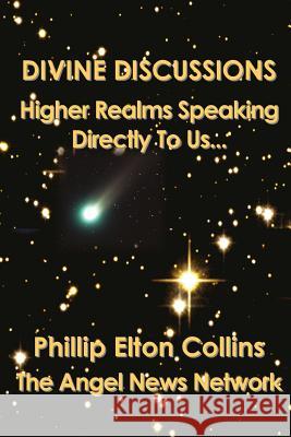 Divine Discussions: Higher Realms Speaking Directly To Us... Collins, Phillip Elton 9780692647790 Angel News Network - książka