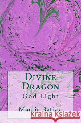 Divine Dragon: God Light Marcia Batiste 9781500997892 Createspace Independent Publishing Platform - książka