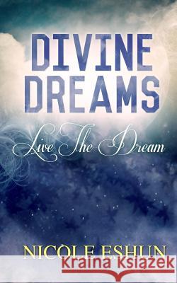 Divine Dreams: Live the dream Eshun, Nicole 9781497476295 Createspace - książka