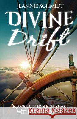 Divine Drift; Navigate Rough Seas With God's Power Jeannie Schmidt 9781946114204 Author Academy Elite - książka